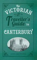 Victorian Traveller's Guide to Canterbury