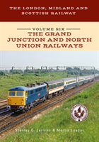 London, Midland and Scottish Railway Volume Six The Grand Junction and North Union Railways