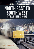 North East to South West by Rail in the 1980s