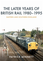 Later Years of British Rail 1980-1995: Eastern and Southern England