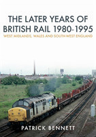 Later Years of British Rail 1980-1995: West Midlands, Wales and South-West England