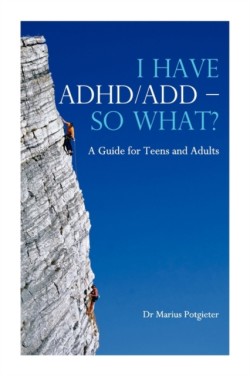 I Have ADHD/ADD - So What?