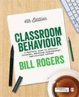 Classroom Behaviour A Practical Guide to Effective Teaching, Behaviour Management and Colleague Supp