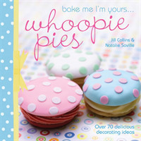 Bake Me I'm Yours . . . Whoopie Pies