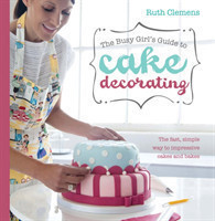 Busy Girls Guide to Cake Decorating