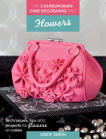 The Contemporary Cake Decorating Bible: Flowers