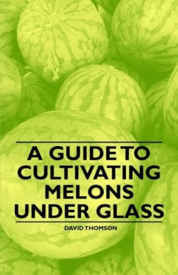 Guide to Cultivating Melons Under Glass