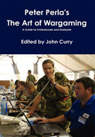 Peter Perla's The Art of Wargaming A Guide for Professionals and Hobbyists