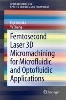 Femtosecond Laser 3D Micromachining for Microfluidic and Optofluidic Applications