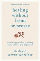 Healing Without Freud or Prozac Natural approaches to curing stress, anxiety and depression