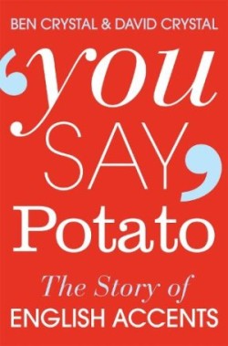 You Say Potato The Story of English Accents