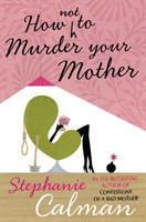 How Not to Murder Your Mother