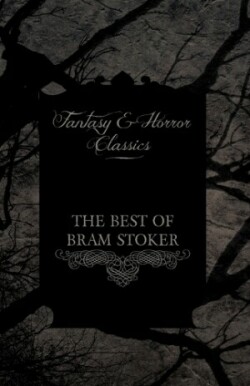 Best of Bram Stoker - Short Stories From the Master of Macabre (Fantasy and Horror Classics)