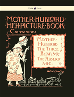 Mother Hubbard Her Picture Book - Containing Mother Hubbard, The Three Bears & The Absurd ABC