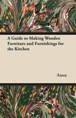 Guide to Making Wooden Furniture and Furnishings for the Kitchen