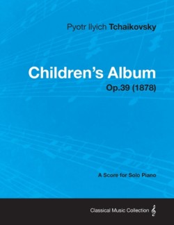 Children's Album - A Score for Solo Piano Op.39 (1878)