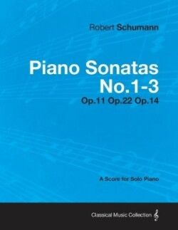 Piano Sonatas No.1-3 - A Score for Solo Piano Op.11 Op.22 Op.14