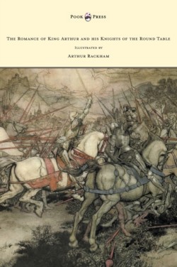 Romance of King Arthur and His Knights of the Round Table - Illustrated by Arthur Rackham