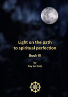 Light on the Path to Spiritual Perfection - Book III