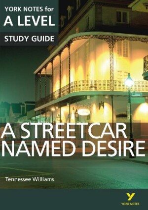 Streetcar Named Desire: York Notes for A-level everything you need to catch up, study and prepare fo