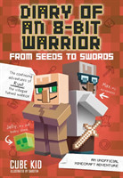 Diary of an 8-Bit: From Seeds to Swords: An Unofficial Minecraft Adventure