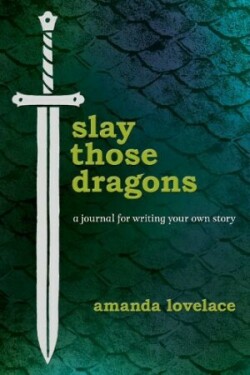 Slay Those Dragons A Journal for Writing Your Own Story