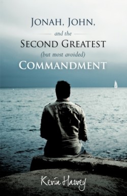 Jonah, John, and the Second Greatest (but Most Avoided) Commandment