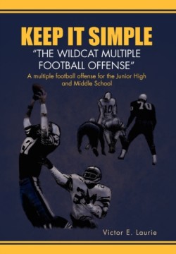 Keep It Simple''The Wildcat Multiple Football Offense"