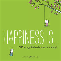 Happiness Is . . . 500 Ways to Be in the Moment