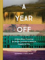 Year Off: A Story about Traveling the World – and How to Make It Happen for You