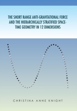 Short Range Anti-Gravitational Force and the Hierarchichally Stratified Space-Time Geometry in 12 Dimensions
