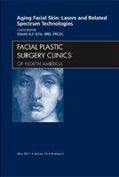 Aging Facial Skin: Lasers and Related Spectrum Technologies, An Issue of Facial Plastic Surgery Clinics