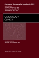 Computed Tomography Imaging in 2012, An Issue of Cardiology Clinics