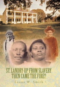 St. Landry-Up From Slavery Then Came the Fire!!