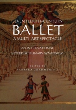 Seventeenth-Century Ballet a Multi-Art Spectacle