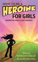 How to Be a Heroine-For Girls