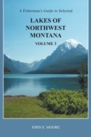 Fisherman's Guide to Selected Lakes of Northwest Montana, Volume 3