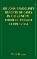 Sir John Randolph's Reports of Cases in the General Court of Virginia (1729-1735)