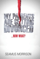 My Parents are Getting Divorced...Now What?