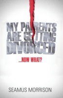 My Parents are Getting Divorced...Now What?