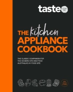 Kitchen Appliance Cookbook: The only book you need for appliance cooking from Australia's #1 food site taste.com.au