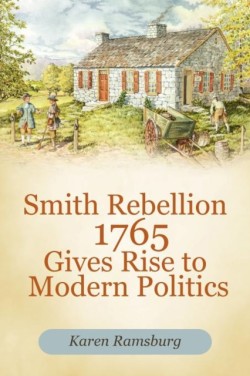 Smith Rebellion 1765 Gives Rise to Modern Politics