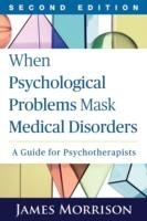 When Psychological Problems Mask Medical Disorders, Second Edition