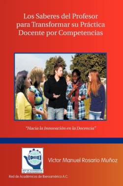 Saberes del Profesor Para Transformar Su Practica Docente Por Competencias