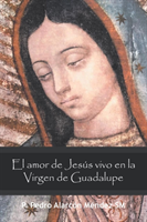 Amor De Jesús Vivo En La Virgen De Guadalupe