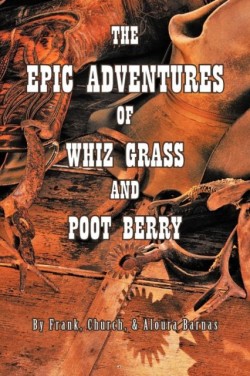 Epic Adventures of Whiz Grass and Poot Berry