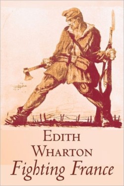 Fighting France by Edith Wharton, History, Travel, Military, Europe, France, World War I