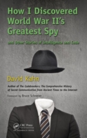 How I Discovered World War II's Greatest Spy and Other Stories of Intelligence and Code