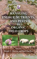 Managing Energy, Nutrients, and Pests in Organic Field Crops (Integrative Studies in Water Managemen