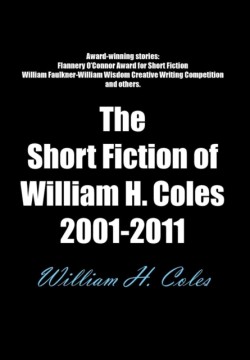 Short Fiction of William H. Coles 2001-2011